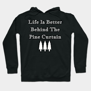 Life is Better Behind the Pine Curtain Hoodie